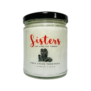 Sisters Are Like Fat Thighs, They Stick Together | Funny Candles by Raven Hils Candle Co.